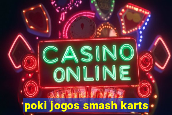 poki jogos smash karts